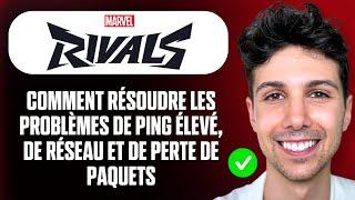 Comment résoudre les problèmes de ping élevé, de réseau et de perte de paquets dans Marvel Rivals