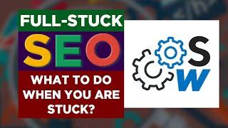 Full-stuck SEO: What to do when you’re stuck?