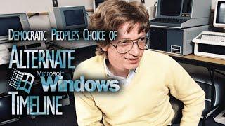 Microsoft builds Windows. Democratic People's Choice of Alternate Windows Timeline Episode 1