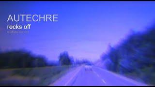 AUTECHRE: recks off [unofficial edit 2025]