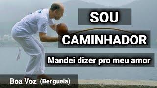 Mandei Dizer Pro Meu Amor - Sou Caminhador - Boa Voz - ABADA-Capoeira Benguela song