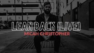 Jesus Culture - Lean Back | Micah Christopher (LIVE)