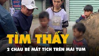 Hai cháu bé mất tích được tìm thấy trên mái tum trường học