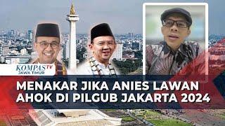 Analisis Pengamat Politik, Ujang Komarudin jika Rematch Anies-Ahok di Pilgub Jakarta 2024!