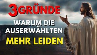 3 Gründe, warum die Auserwählten mehr leiden ( Christliche Motivation )