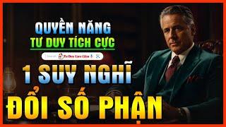 QUYỀN NĂNG TƯ DUY TÍCH CỰC - THAY ĐỔI VẬN MỆNH | Tư Duy Làm Giàu