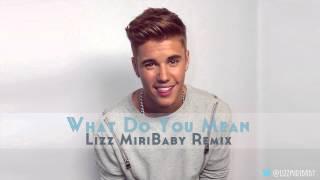 Justin Bieber - What Do You Mean (Lizz MiriBaby Remix)