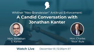 Whither “Neo-Brandeisian” Antitrust Enforcement: A Candid Conversation with Jonathan Kanter