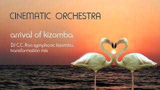 CINEMATIC ORCHESTRA - Arrival Of Kizomba (DJ C.C.Ron Symphonic Kizomba Transformation Mix)