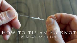 How to tie an FG knot w Rizzuto finish in depth explained in detail under 5 minutes