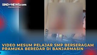 Video Mesum Pelajar SMP Berseragam Pramuka Beredar di Banjarmasin