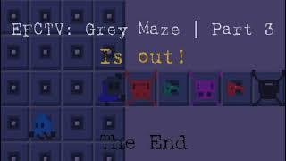 EFCTV: Grey Maze | Part 3  RELEASE!