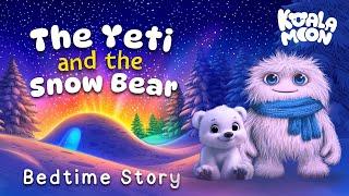 The Yeti & The Snow Bear ️ A Cozy Kids Sleep Story for an Easy Bedtime Routine