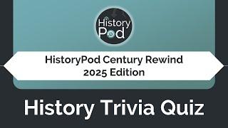 HistoryPod Century Rewind 2025 - History Trivia Quiz of events in years ending '25