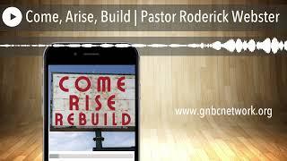 Come, Arise, Build | Pastor Roderick Webster