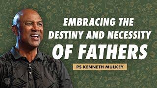 Embracing the Destiny & Necessity of Fathers | Kenneth Mulkey | Cottonwood Church