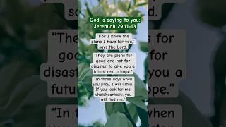 God is saying to you-‭‭Jeremiah‬ ‭29‬:‭11‬-‭13‬ ‭