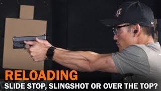 Reloading - Slide Stop, Slingshot or Over the Top Method?