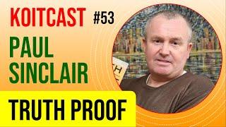 KoitCast : Episode 53 : Paul Sinclair | Truth Proof