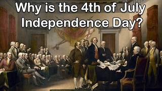 Why is the 4th of July Independence Day?