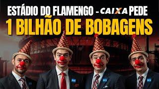 ESTADIO DO FLAMENGO | CAIXA 1 BILHÃO DE ABSURDOS E BOBAGENS