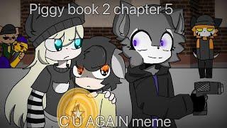 C U again meme (piggy book 2 chapter 5)