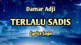 TERLALU SADIS - Damar Adji !! Lirik Lagu