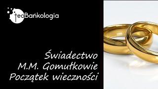 Świadectwo M.M. Gomułków Początek Wieczności