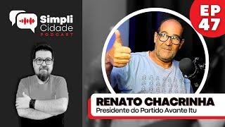 Presidente do Partido Avante Itu RENATO CHACRINHA I Simplicidade Podcast EP47