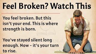 Feel Broken? Watch This || Learn English Through Motivation  || Graded Reader || Listening Practice