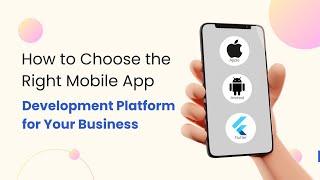 How to Choose the Right Mobile App Development for your Business