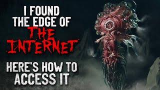 "I found the edge of the internet. Here’s how to access it" Creepypasta