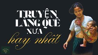 Truyện Đời Thực RẤT HAY: TRUYỆN LÀNG QUÊ XƯA HAY NHẤT | Nghe Truyện Hay