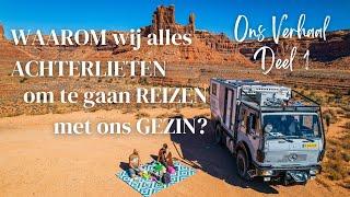 WAAROM wij ALLES ACHTERLIETEN om te gaan REIZEN met ONS GEZIN | Ons Verhaal Deel 1/3