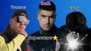 Snik x Trannos x Fly lo - Superstars (AKIKLOFORITO)