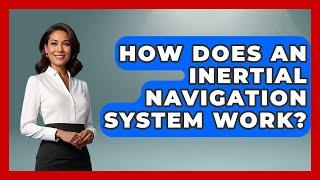 How Does An Inertial Navigation System Work? - Air Traffic Insider