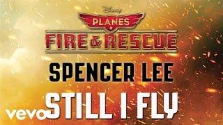 Spencer Lee - Still I Fly (from "Planes: Fire & Rescue") (Audio)