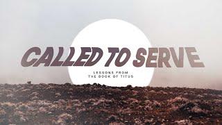 Titus 2:1-15 | Series: Called to Serve | Maranatha Bible Church Sunday Sermon