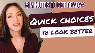 Quick Choices You Can Make When You Have 5 Minutes to Get Ready