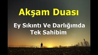 Akşam Duası - Ey Sıkıntı Ve Darlığımda Tek Sahibim