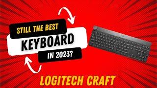 Logitech Craft Keyboard in 2023 - Still Worth it?