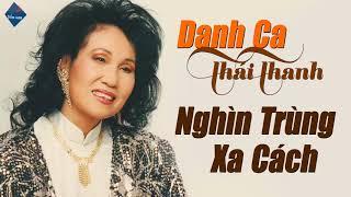 NGHÌN TRÙNG XA CÁCH - THÁI THANH | Tạm Biệt Cô Thái Thanh