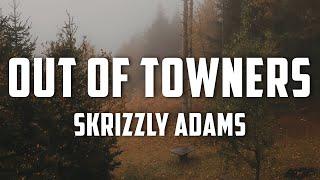 Skrizzly Adams - Out of Towners (Lyrics)