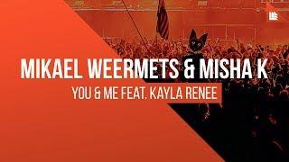 Mikael Weermets & Misha K feat. Kayla Renee - You & Me