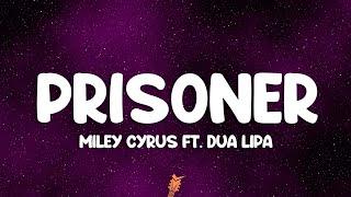 Miley Cyrus - Prisoner (Lyrics) ft. Dua Lipa