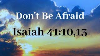 Don't Be Afraid - Isaiah 41:10,13