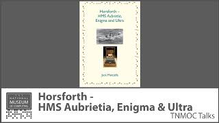 Horsforth - HMS Aubrietia, Enigma and Ultra | TNMOC Talks