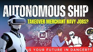 AUTONOMOUS SHIP Takeover Merchant Navy Jobs ? Is future is Danger??