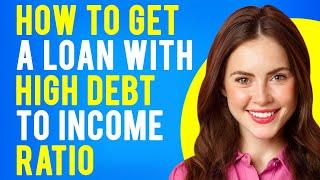 How to Get a Loan with High Debt-to-Income Ratio (What Is the Debt-to-Income (DTI) Ratio?)