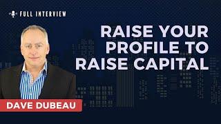 Episode 209: Dave Dubeau - Raise Your Profile To Raise Capital